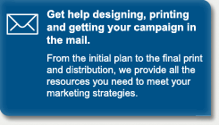 Get help designing, printing and getting your campaign mailed.